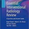 Essential Interventional Radiology Review: A Question and Answer Guide 1st ed. 2022 Edition PDF