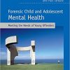 Forensic Child and Adolescent Mental Health: Meeting the Needs of Young Offenders, 2e (PDF)