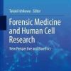 Forensic Medicine and Human Cell Research: New Perspective and Bioethics (Current Human Cell Research and Applications) 1st ed. 2019 Edition