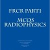 FRCR PART 1 MCQs Radiophysics: Conventional Radiography CT Scanning Digital Radiography Gamma imaging MRI USG (Kindle Edition)