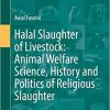 Halal Slaughter of Livestock: Animal Welfare Science, History and Politics of Religious Slaughter (Animal Welfare, 22) 1st ed. 2023 Edition PDF