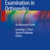 Handbook of Clinical Examination in Orthopedics: An Illustrated Guide 1st ed. 2019 Edition
