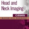 Head and Neck Imaging Cases (McGraw-Hill Radiology)