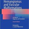 Hemangiomas and Vascular Malformations: An Atlas of Diagnosis and Treatment 2nd