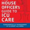 The House Officer’s Guide to ICU Care: Fundamentals of Management of the Heart and Lungs 3rd Edition