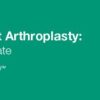 Issues in Joint Arthroplasty: Review and Update 2020 (CME VIDEOS)