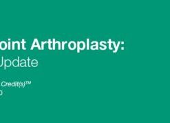 Issues in Joint Arthroplasty: Review and Update 2020 (CME VIDEOS)