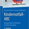 Kindernotfall-ABC: Kompendium für Notärzte und Kindernotärzte (German Edition) (German) 3. Aufl. 2019