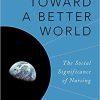 Toward a Better World: The Social Significance of Nursing (PDF)