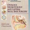 Master Techniques in Otolaryngology – Head and Neck Surgery: Otology, Neurotology, and Lateral Skull Base Surgery First Edition