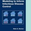 Modeling to Inform Infectious Disease Control