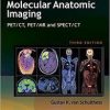 Molecular Anatomic Imaging: PET/CT, PET/MR and SPECT CT Third Edition