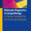Molecular Diagnostics in Cytopathology: A Practical Handbook for the Practicing Pathologist 1st