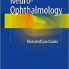 Neuro-Ophthalmology: Illustrated Case Studies 1st ed. 2017 Edition