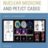 Nuclear Medicine and PET/CT Cases (Cases in Radiology) 1st Edition