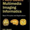 PACS-Based Multimedia Imaging Informatics : Basic Principles and Applications