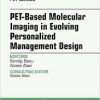 PET-Based Molecular Imaging in Evolving Personalized Management Design, An Issue of PET Clinics,: 11 (The Clinics: Internal Medicine)