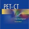 PET-CT: A Case-Based Approach 2nd ed. 2016 Edition