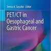 PET/CT in Oesophageal and Gastric Cancer (Clinicians’ Guides to Radionuclide Hybrid Imaging) 1st