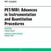 PET/MRI: Advances in Instrumentation and Quantitative Procedures, An Issue of PET Clinics, (The Clinics: Radiology)