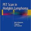 PET Scan in Hodgkin Lymphoma: Role in Diagnosis, Prognosis, and Treatment 1st