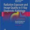Radiation Exposure and Image Quality in X-Ray Diagnostic Radiology: Physical Principles and Clinical Applications