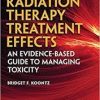 Radiation Therapy Treatment Effects: An Evidence-based Guide to Managing Toxicity 1st