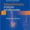 Radionuclide Imaging of Infection and Inflammation: A Pictorial Case-Based Atlas 2013th Edition