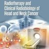 Radiotherapy and Clinical Radiobiology of Head and Neck Cancer (Series in Medical Physics and Biomedical Engineering) 1st