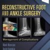 Reconstructive Foot and Ankle Surgery: Management of Complications, 3rd Edition