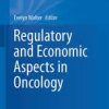 Regulatory and Economic Aspects in Oncology (Recent Results in Cancer Research) 1st