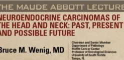 USCAP Maude Abbott Lecture : Neuroendocrine Carcinomas of the Head and Neck: Past, Present and Possible Future 2021 CME Videos