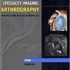 Specialty Imaging: Arthrography: Principles and Practice in Radiology