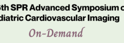The 16th SPR Advanced Symposium on Pediatric Cardiovascular Imaging On-Demand 2021 (CME VIDEOS)