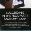 Succeeding in the FRCR Part 1 Anatomy Exam: An illustrated guide including 20 mock examinations comprising 400 images (Medipass)