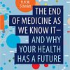 The end of medicine as we know it – and why your health has a future 1st ed. 2022 Edition PDF