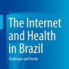The Internet and Health in Brazil: Challenges and Trends 1st ed. 2019 Edition