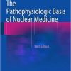 The Pathophysiologic Basis of Nuclear Medicine 3rd ed. 2015 Edition