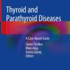 Thyroid and Parathyroid Diseases: A Case-Based Guide 1st ed. 2019 Edition