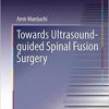 Towards Ultrasound-guided Spinal Fusion Surgery (Springer Theses) 1st
