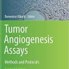 Tumor Angiogenesis Assays: Methods and Protocols (Methods in Molecular Biology, 2572) 2nd ed. 2023 Edition PDF