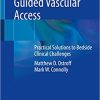 Ultrasound Guided Vascular Access: Practical Solutions to Bedside Clinical Challenges 1st ed. 2022 Edition PDF
