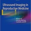 Ultrasound Imaging in Reproductive Medicine: Advances in Infertility Work-up, Treatment, and ART