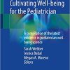 Understanding and Cultivating Well-being for the Pediatrician: A compilation of the latest evidence in pediatrician well-being science 1st ed. 2023 Edition PDF
