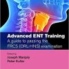 Advanced ENT training: A guide to passing the FRCS (ORL-HNS) examination (MasterPass) 1st Edition (PDF)