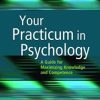 Your Practicum in Psychology: A Guide for Maximizing Knowledge and Competence, 2e