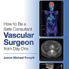How to be a Safe Consultant Vascular Surgeon from Day One: The Unofficial Guide to Passing the FRCS (VASC) (PDF Book)
