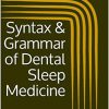 Syntax & Grammar of Dental Sleep Medicine: A comprehensive study guide for Dental Sleep Medicine