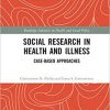 Social Research in Health and Illness: Case-Based Approaches (Routledge Advances in Health and Social Policy) 1st Edition