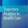 Trajectory Analysis in Health Care 1st ed. 2018 Edition